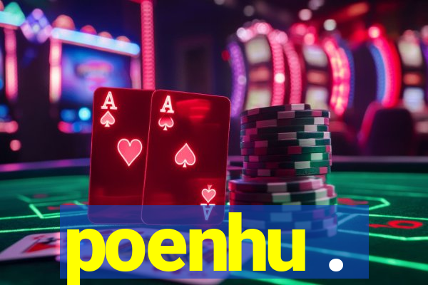 poenhu .